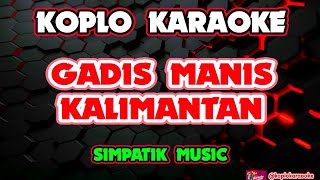 Download lagu GADIS MANIS KALIMANTAN KARAOKE - SIMPATIK MUSIC @koplokaraooke  mp3