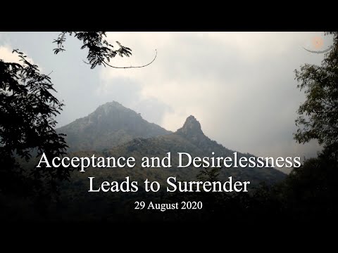 91. BHAGAVAN RAMANA SATSANG - ACCEPTANCE AND DESIRELESSNESS LEADS TO SURRENDER