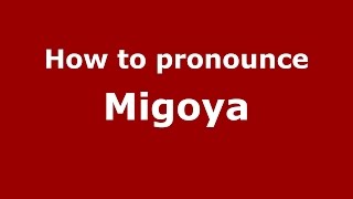 How to pronounce Migoya