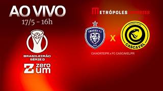 CIANORTE x FC CASCAVEL - BRASILEIRÃO SÉRIE D 2026 - AO VIVO E COM IMAGENS - 17.05.26
