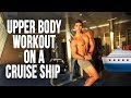 FULL UPPER BODY WORKOUT ON A CRUISE SHIP