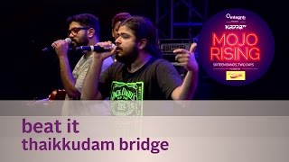 Beat It - Thaikkudam Bridge - Live at Kappa TV Mojo Rising