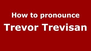 How to pronounce Trevor Trevisan