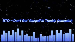 BTO ~ Don&#39;t Get Yourself In Trouble (remaster)