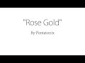 Rose Gold - Pentatonix (Lyrics)