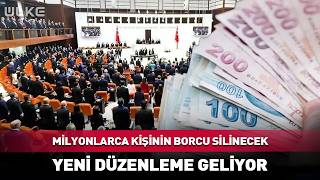Milyonlarca Kişinin Borcu Silinecek! Yeni Düzenleme Geliyor...