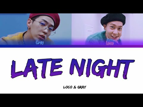 로꼬 (Loco) &amp; GRAY (그레이) - Late Night (Color Coded Lyrics Han/Rom/Eng)