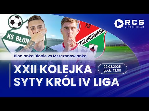 IV LIGA LIVE🔴: BŁONIANKA BŁONIE vs MSZCZONOWIANKA MSZCZONÓW | 22. KOLEJKA