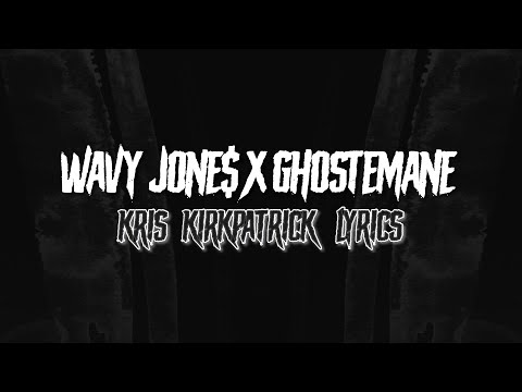 WAVY JONE$ x GHOSTEMANE x CHXPO- KRIS KIRKPATRICK LYRICS