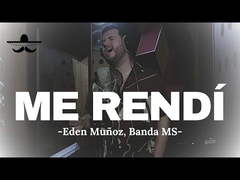 Eden Muñoz ft. Banda MS - Me Rendí (LETRA)