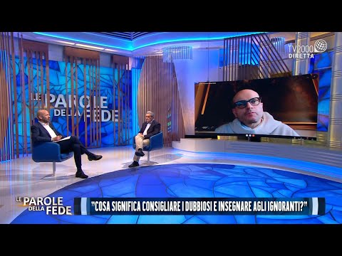 Le parole della fede, 17 maggio 2021 -  "Consigliare i dubbiosi e "insegnare agli ignoranti"?