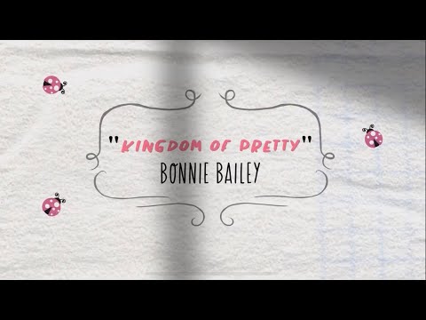 BONNIE BAILEY ‘Kingdom of Pretty’ original Lyric Video 💕 HAPPY VALENTINE’S Day 💕
