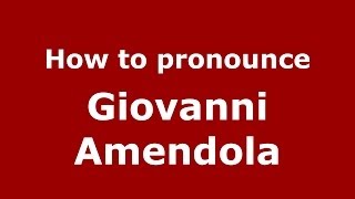 How to pronounce Giovanni Amendola