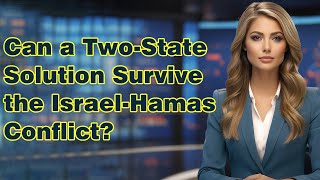 Can a two state solution survive the Israel Hamas conflict?