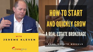 How to start and quickly grow your own real estate brokerage with Jereme Kleven