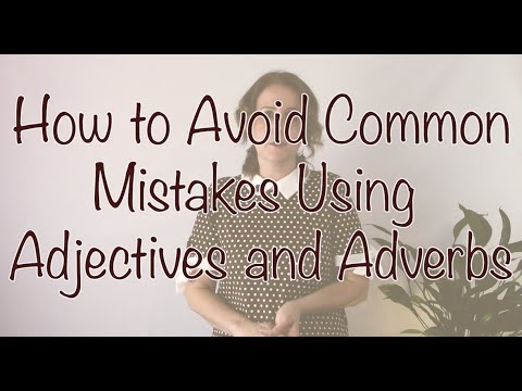 How to Avoid Common Mistakes Using Adjectives and Adverbs