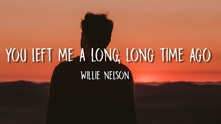 Willie Nelson - You Left Me A Long, Long Time Ago (Lyrics)