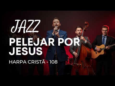 Jazz Gospel – Hino 108 “Pelejar por Jesus”