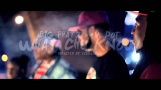 Big Phatz ft V. Dot - (What Chu Know Official Video)