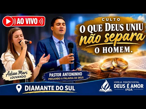🔴 AO VIVO | O QUE DEUS UNIU, NÃO SEPARA O HOMEM! DIAMANTE DO SUL Pastor Antoninho 
