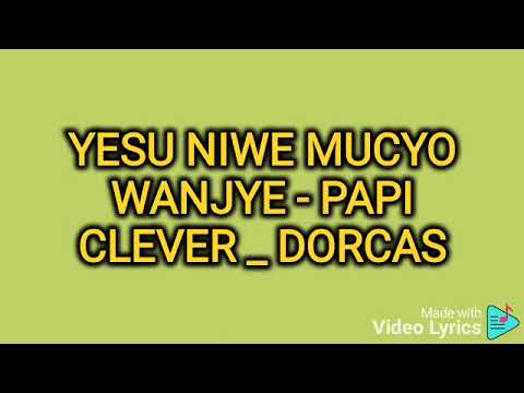 YESU NIWE MUCYO WANJYE - PAPI CLEVER _ DORCAS