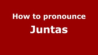 How to pronounce Juntas
