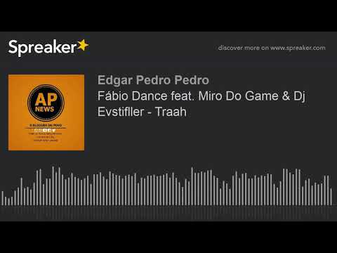 Fábio Dance feat. Miro Do Game & Dj Evstifller - Traah (made with Spreaker)