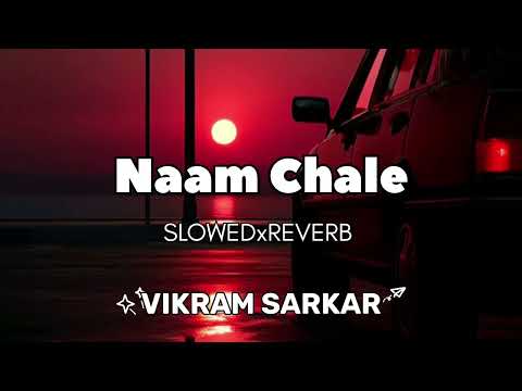 Naam Chale || Vikram Sarkar || Lo-fi || Slowed Reverb ||