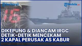 Detik-detik Mencekam! Iran Rilis Rekaman Kapal Perusak AS Kabur dari Selat Hormuz Usai Dikepung IRGC