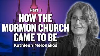 Mormon Stories #994: Kathleen Melonakos - How the Mormon Church Came to Be Pt. 1