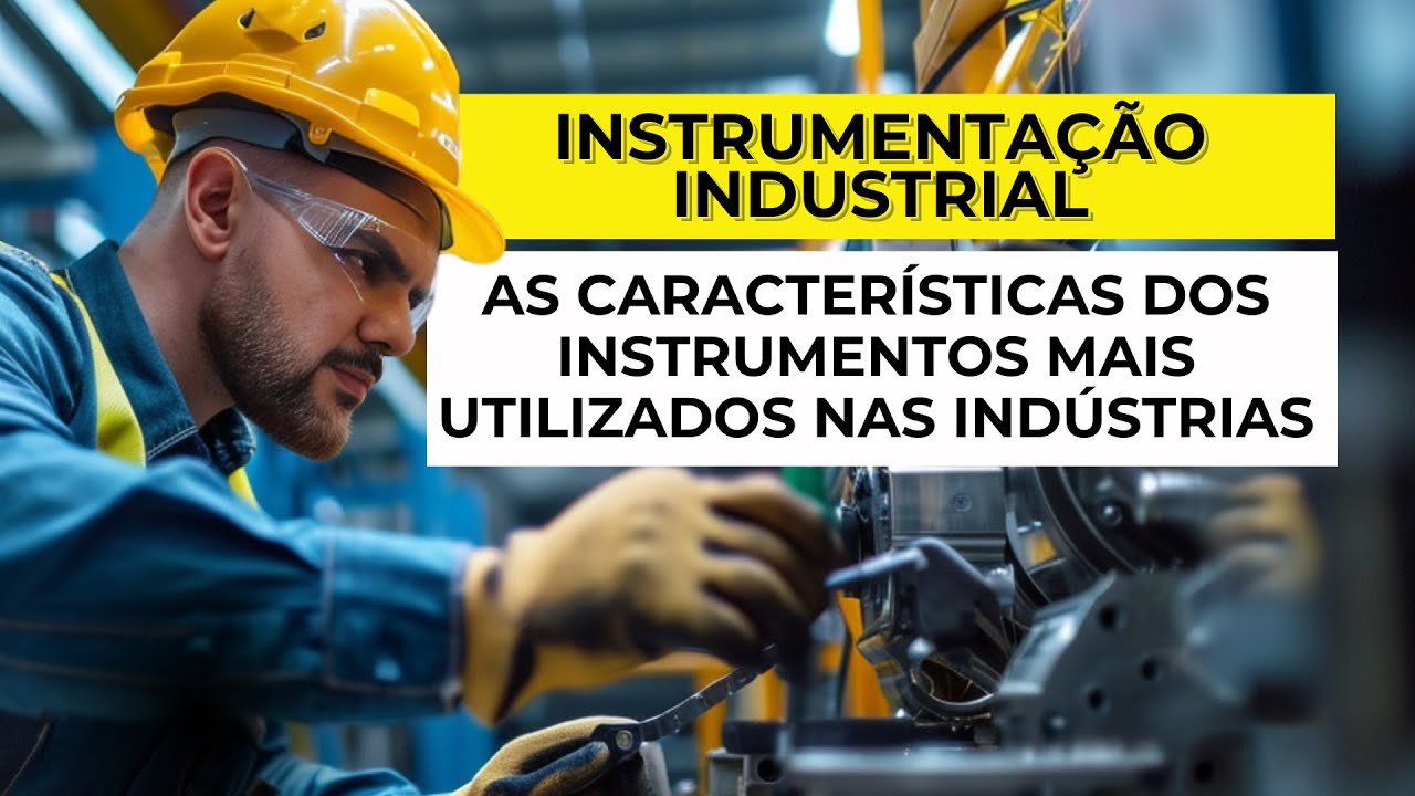 O QUE VOCÊ PRECISA SABER SOBRE AS PRINCIPAIS CARACTERÍSTICAS NA INSTRUMENTAÇÃO INDUSTRIAL