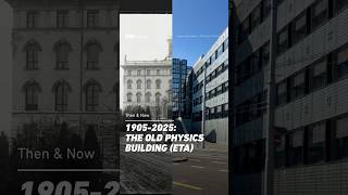 A peak in Physics' History at the ETH ⚛️ | Then &amp; Now: The Old Physics Building