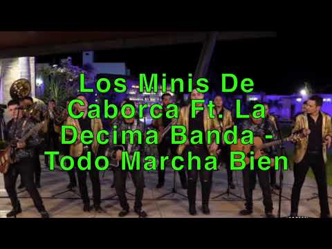 Los Minis De Caborca Ft. La Decima Banda - Todo Marcha Bien