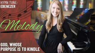 God, Whose Purpose is to Kindle *Ebenezer/Ton-y Botel (Melody)