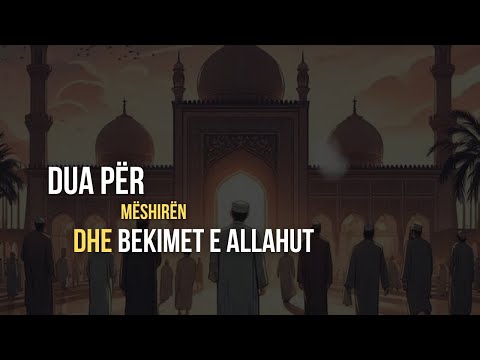 DUA PËR TË KËRKUAR MËSHIRËN DHE BEKIMET E ALLAHUT