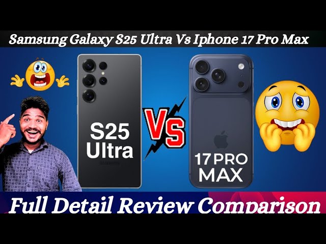 Samsung Galaxy S25 Ultra vs iPhone 17 Pro Max – Full Review & Ultimate Comparison 2025