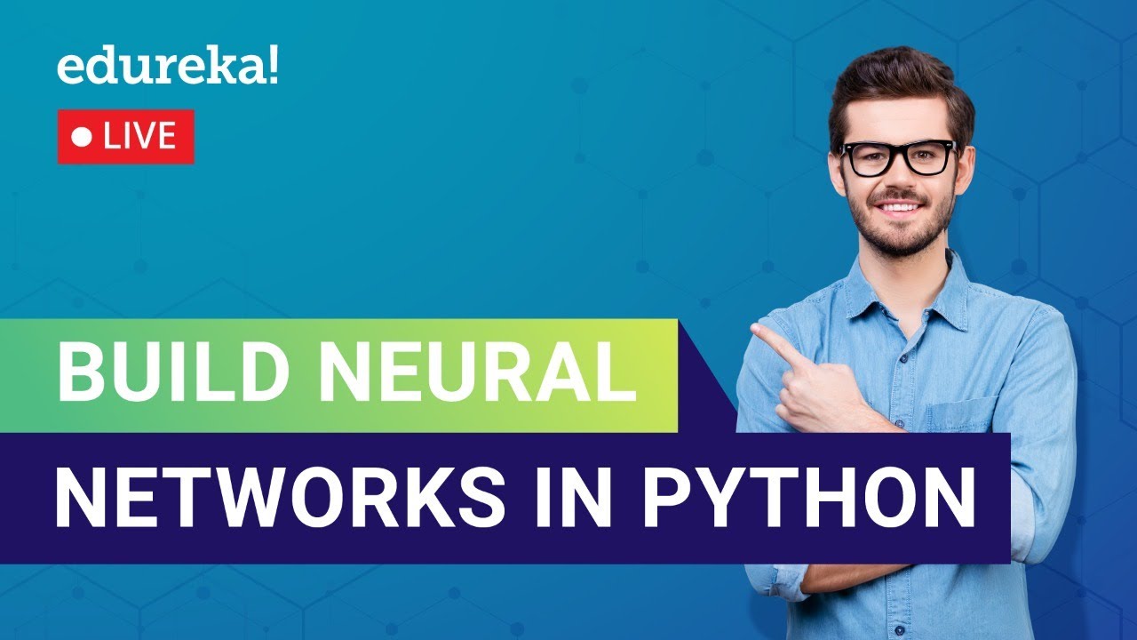Build Neural Networks in Python | Neural Networks Tutorial | Edureka | Deep Learning Live - 1