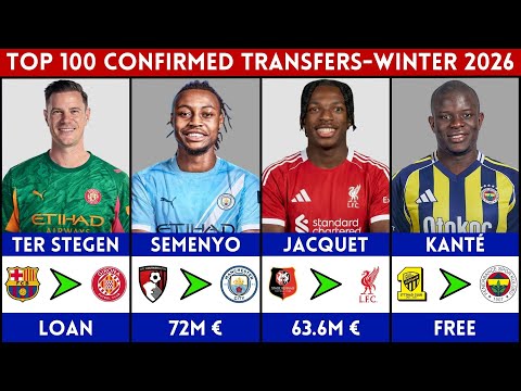 🔥 TOP 100 CONFIRMED TRANSFERS WINTER 2026 | FT. SEMENYO, TER STEGEN, KANTE, JACQUET.........
