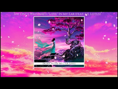 Drawn To The Sky - "She Once Whispered 'Love' In My Ear" (feat. LiL Lotus) (Offical Lyric Video)