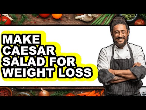 How To Make Caesar Salad For Weight Loss (Updated)