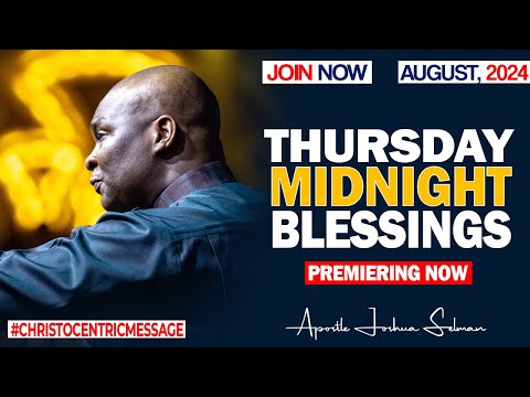 THURSDAY MIDNIGHT BLESSINGS, 8TH AUGUST 2024 -:Apostle Joshua Selman Good Word