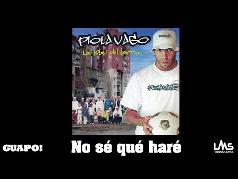 No Se Que Hare - Piola Vago
