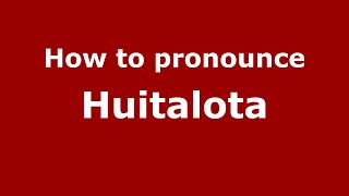 How to pronounce Huitalota