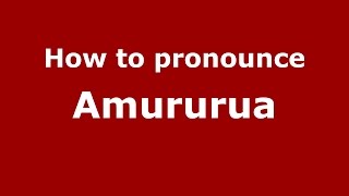 How to pronounce Amururua