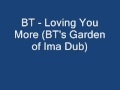 BT - Loving You More (BT's Garden of Ima Dub ...