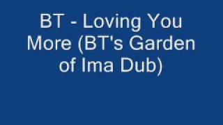 BT - Loving You More (BT&#39;s Garden of Ima Dub)
