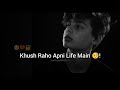 Tum Khush Raho Pani Life Main Very Sad Boy WhatsApp Status Heart Broken Boy Mood Off