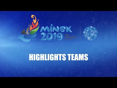 EUROPEAN GAMES MINSK 2019 - HIGHLIGHTS TEAMS