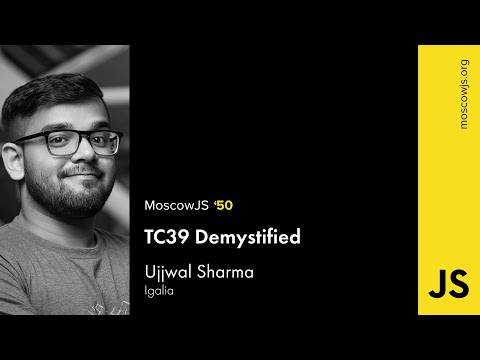MoscowJS 50 — TC39 Demystified — Ujjwal Sharma