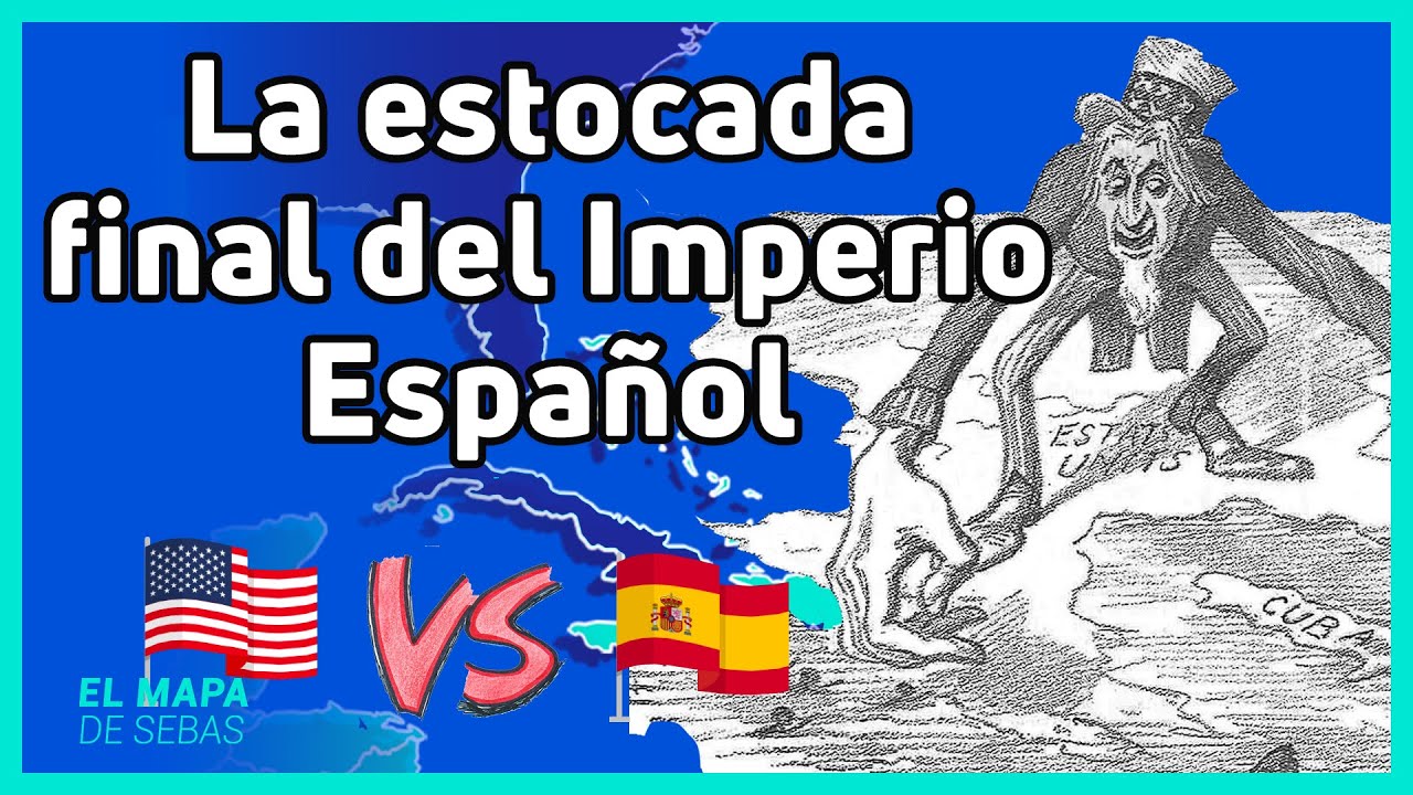 🔥La GUERRA HISPANO-ESTADOUNIDENSE🇺🇸🆚🇪🇸 en 10 minutos - El Mapa de Sebas